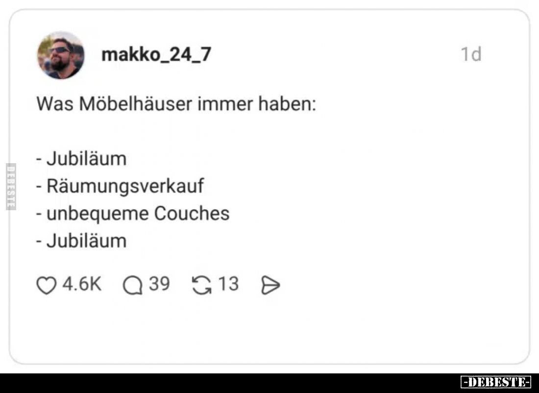 Was Möbelhäuser immer haben:

- Jubiläum
- Räumungsverkauf
- unbequeme Couches
- Jubiläum