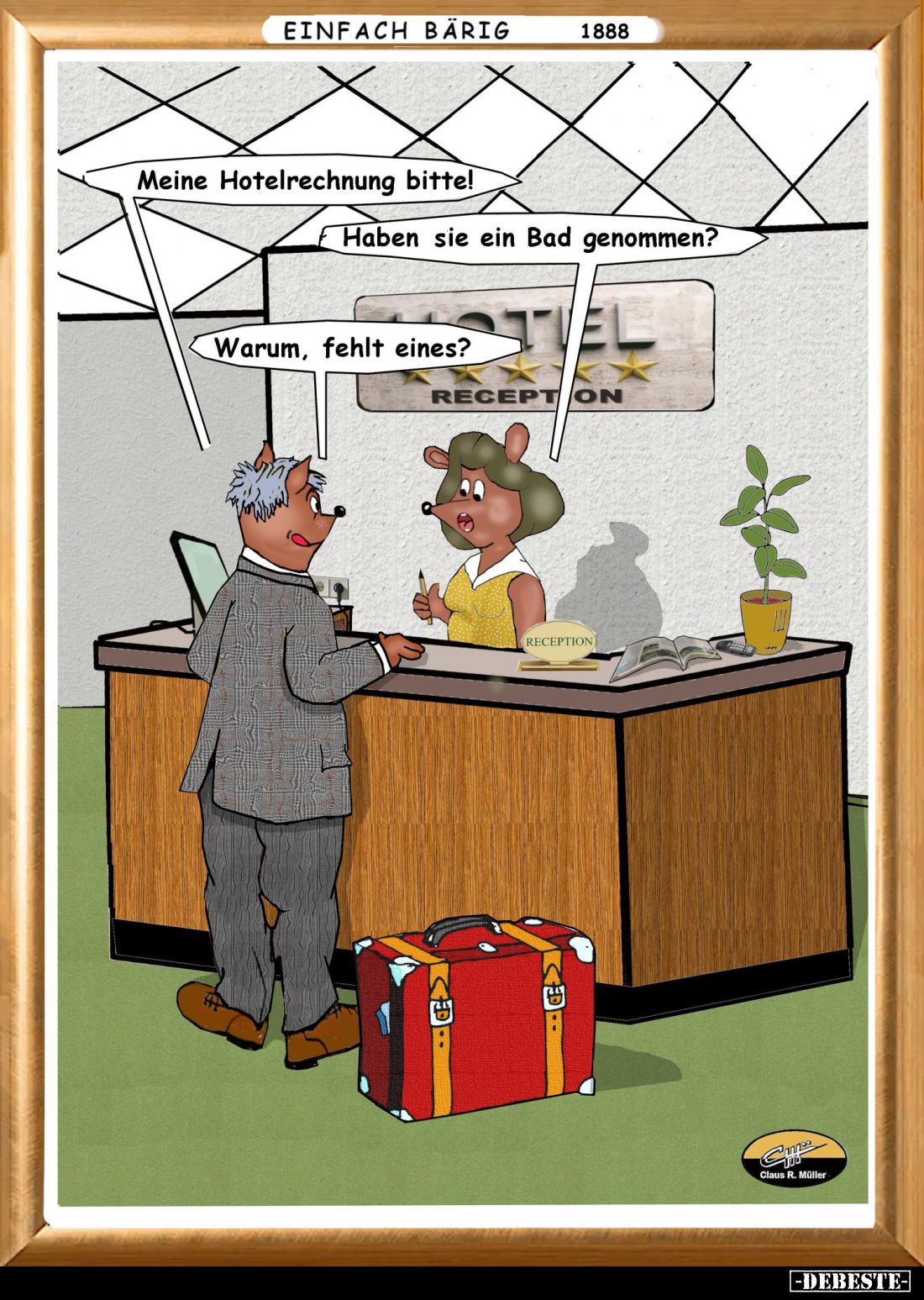 Meine Hotelrechnung bitte! -
Haben sie ein Bad genommen? -
Warum, fehlt eines?