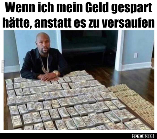 Wenn ich mein Geld gespart hätte, anstatt es zu..