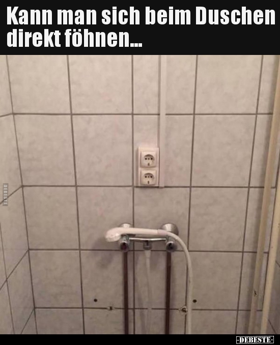 Kann man sich beim Duschen direkt föhnen... - Lustige Bilder | DEBESTE.de