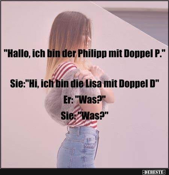 Hallo, ich bin der Philipp mit doppel P.