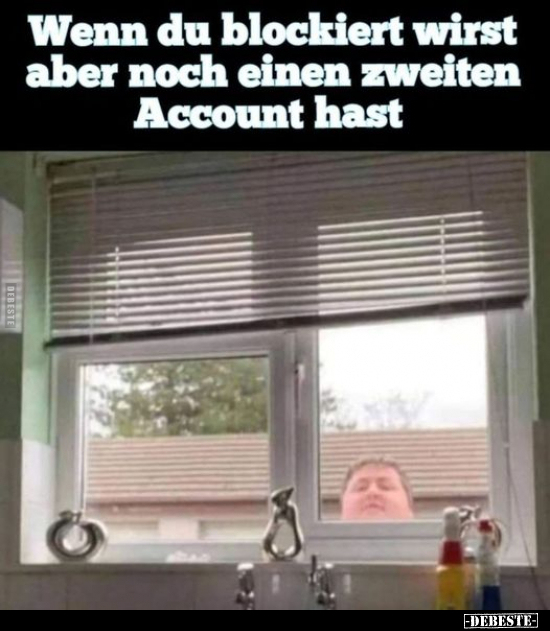 Wenn du blockiert wirst aber noch einen zweiten Account hast.. - Lustige Bilder | DEBESTE.de