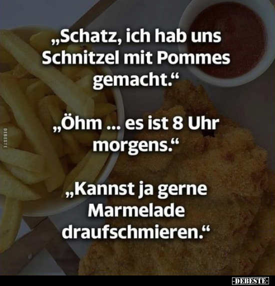 „Schatz, ich hab uns Schnitzel mit Pommes.." - Lustige Bilder | DEBESTE.de