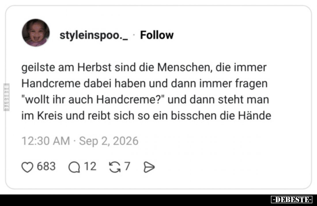 Geilste am Herbst sind die Menschen, die immer Handcreme dabei haben und dann immer fragen "wollt ihr auch Handcreme?&qu...