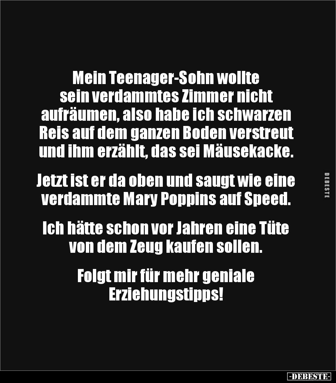 Mein Teenager-Sohn wollte 
sein verdammtes Zimmer nicht 
aufräumen, also habe ich schwarzen Reis auf dem ganzen Boden verst...