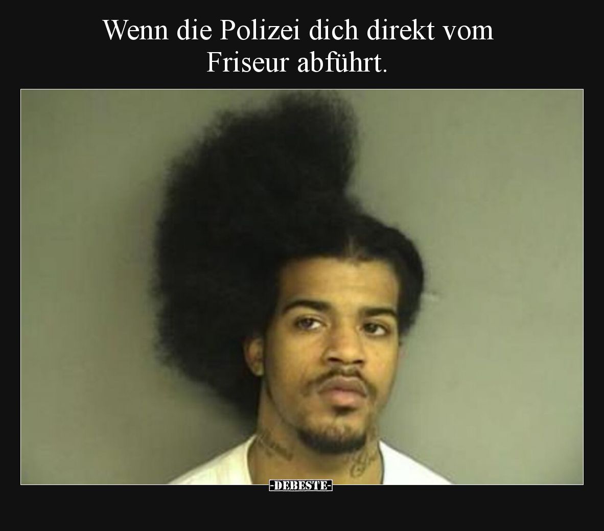 Wenn die Polizei dich direkt vom Friseur abführt.