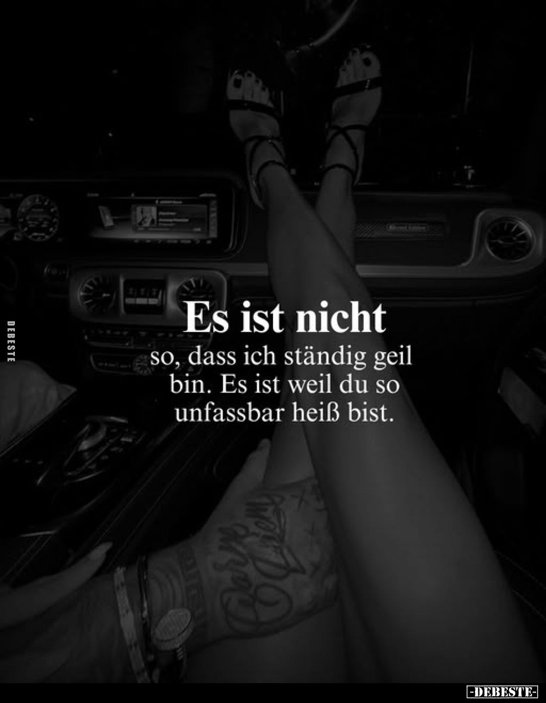 Es ist nicht
so, dass ich ständig geil bin. Es ist weil du so unfassbar heiß bist.