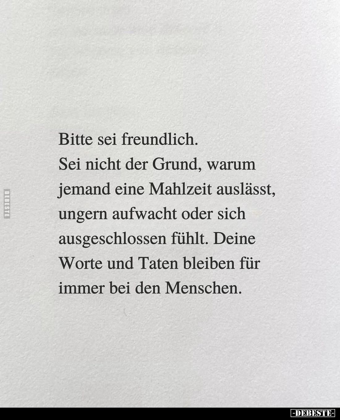 Bitte sei freundlich.
Sei nicht der Grund, warum jemand eine Mahlzeit auslässt, ungern aufwacht oder sich ausgeschlossen füh...