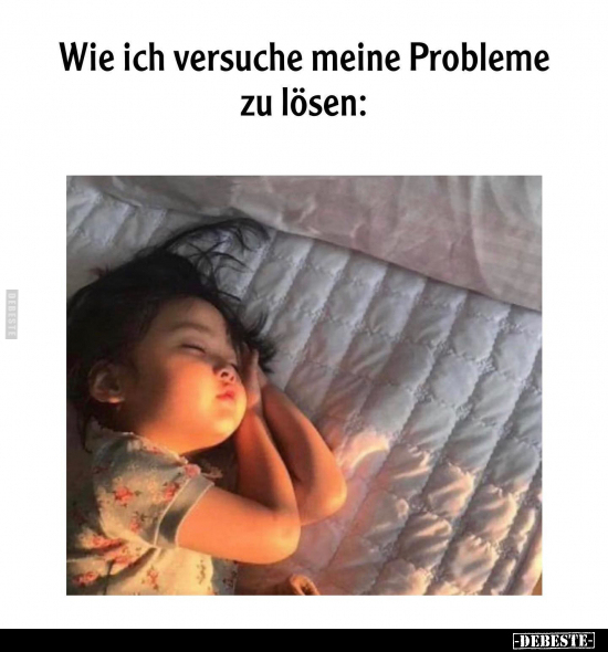 Wie ich versuche meine Probleme zu lösen.. - Lustige Bilder | DEBESTE.de