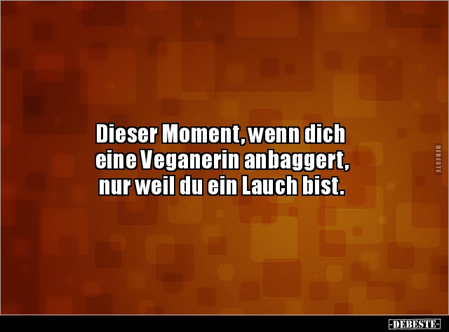Dieser Moment, wenn dich eine Veganerin anbaggert, nur.. - Lustige Bilder | DEBESTE.de