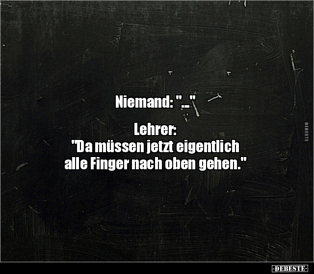 Niemand: "..."  Lehrer: "Da müssen jetzt eigentlich alle.. - Lustige Bilder | DEBESTE.de