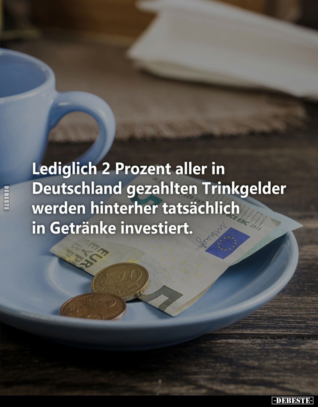 Lediglich 2 Prozent aller in Deutschland gezahlten Trinkgelder werden hinterher tatsächlich in Getränke investiert.
