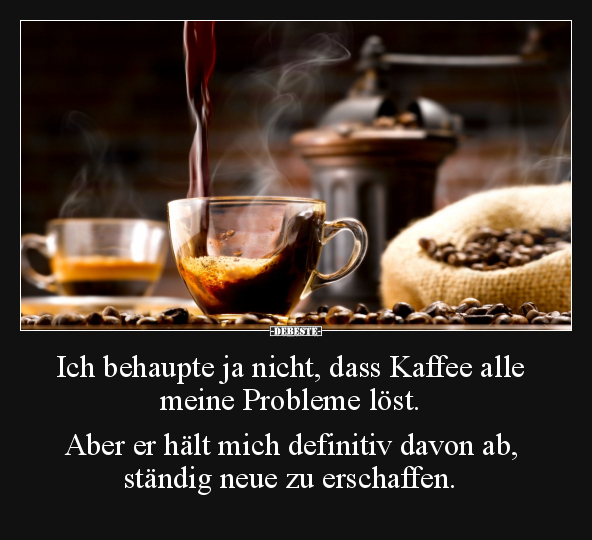 Ich behaupte ja nicht, dass Kaffee alle meine Probleme.. - Lustige Bilder | DEBESTE.de