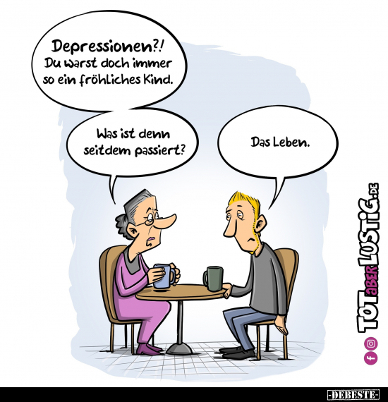 Depressionen?! Du warst doch immer so ein fröhliches.. - Lustige Bilder | DEBESTE.de