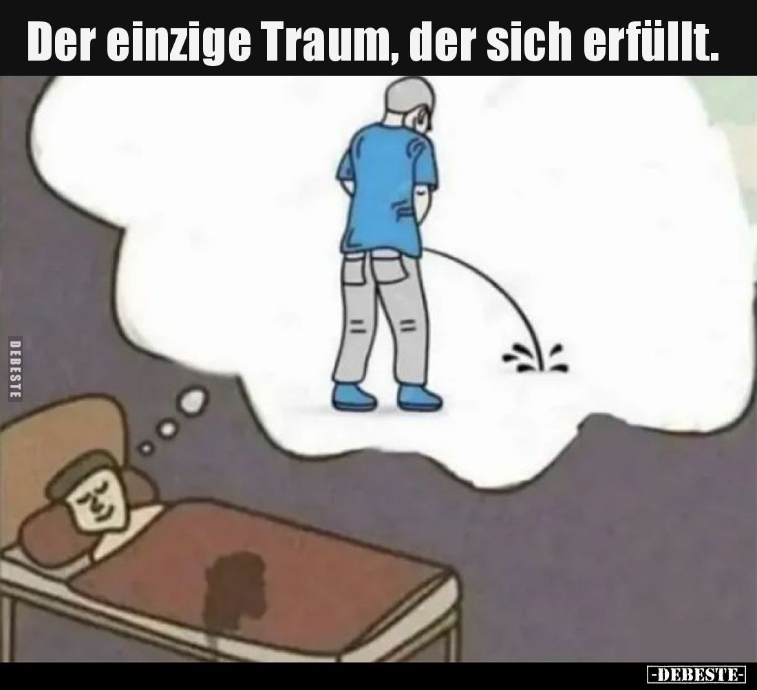 Der einzige Traum, der sich erfüllt.