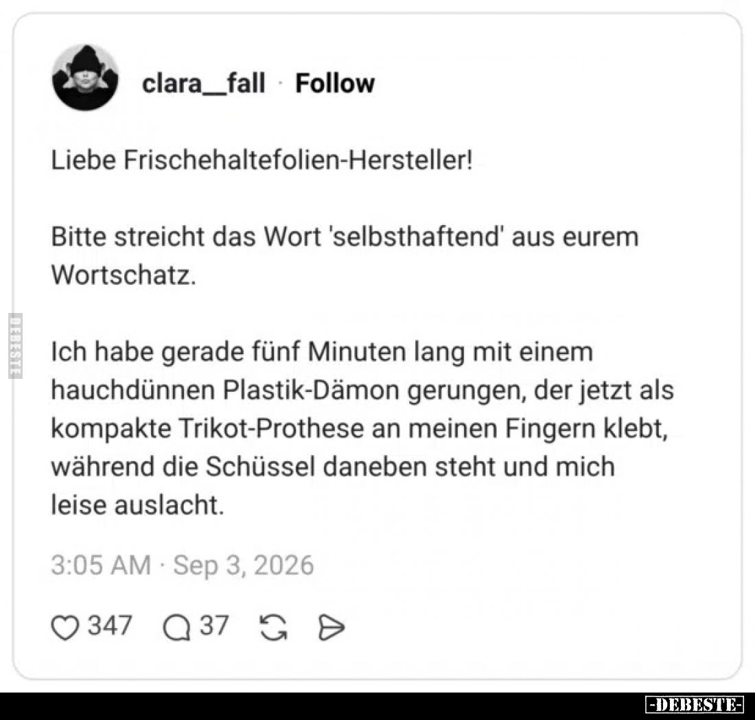 Liebe Frischhaltefolien-Hersteller!
Bitte streicht das Wort 'selbsthaftend' aus eurem Wortschatz.
Ich habe gera...