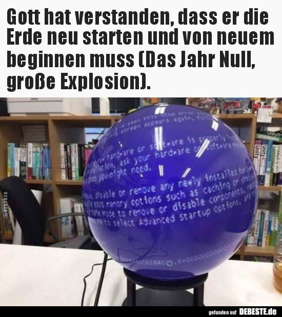 Gott hat verstanden, dass er die Erde neu starten und von..