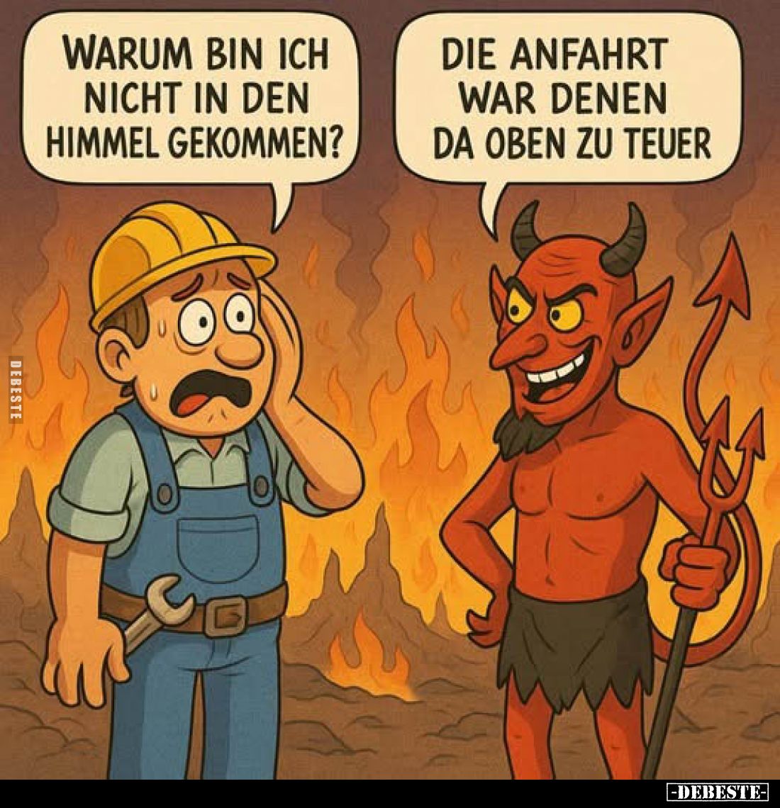 Warum bin ich nicht in den Himmel gekommen? 
Die Anfahrt war denen da oben zu teuer.