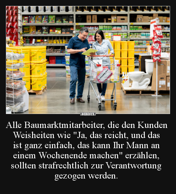 Alle Baumarktmitarbeiter, die den Kunden Weisheiten wie.. - Lustige Bilder | DEBESTE.de
