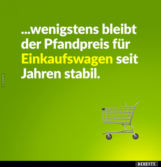 ...wenigstens bleibt der Pfandpreis für Einkaufswagen seit.. - Lustige Bilder | DEBESTE.de
