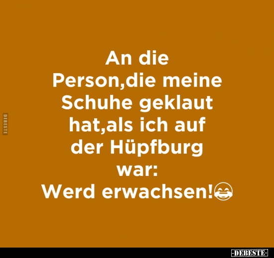 An die Person, die meine Schuh geklaut hat während ich auf..