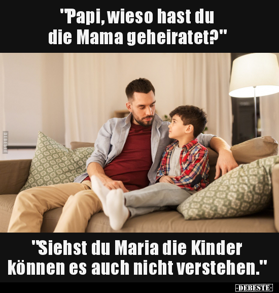 "Papi, wieso hast du die Mama geheiratet?".. - Lustige Bilder | DEBESTE.de