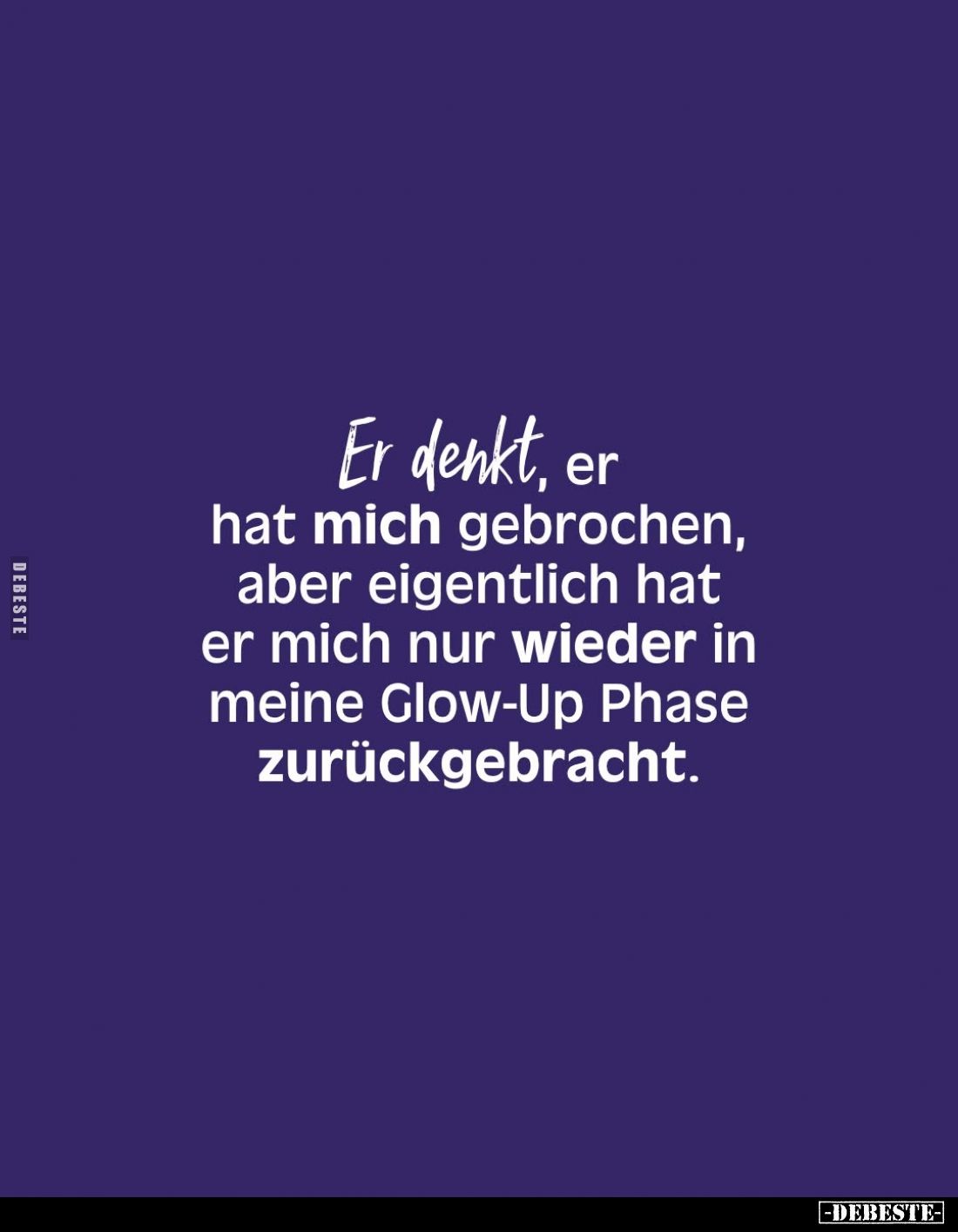 Er denkt, er hat mich gebrochen, aber eigentlich hat er mich nur wieder in meine Glow-Up Phase zurückgebracht.