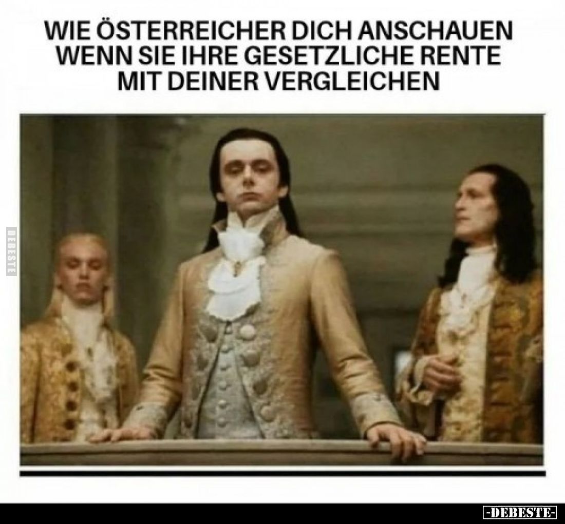 Wie Österreicher dich anschauen, wenn sie ihre gesetzliche Rente mit deiner vergleichen.