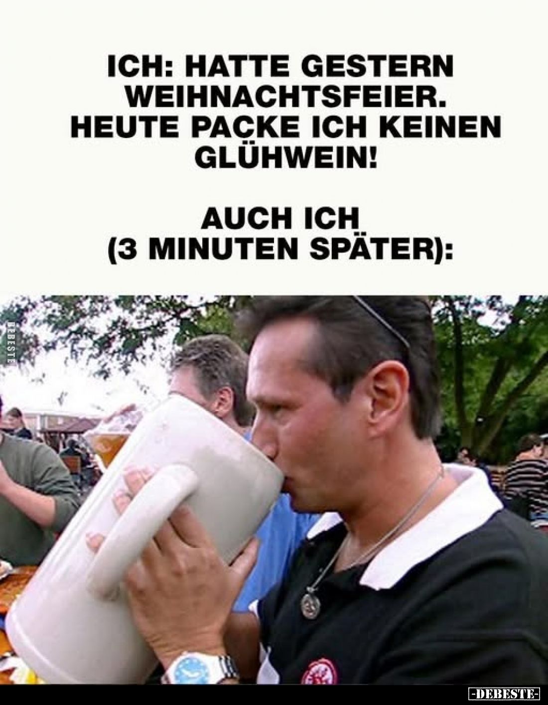 Ich: Hatte gestern Weihnachtsfeier. Heute packe ich keinen Glühwein! -
Auch ich (3 Minuten später):