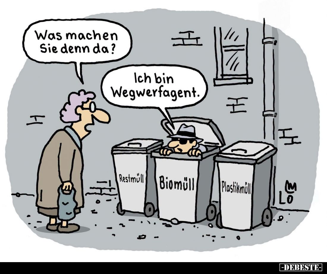 Was machen Sie denn da?
Ich bin Wegwerfagent.