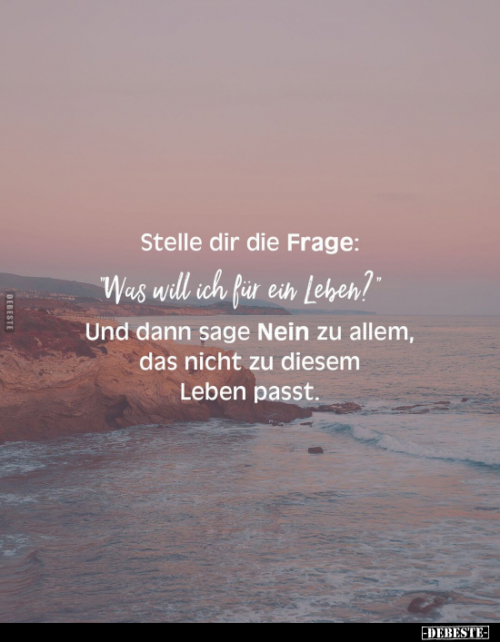 Stelle dir die Frage: "Was will ich für ein Leben?".. - Lustige Bilder | DEBESTE.de