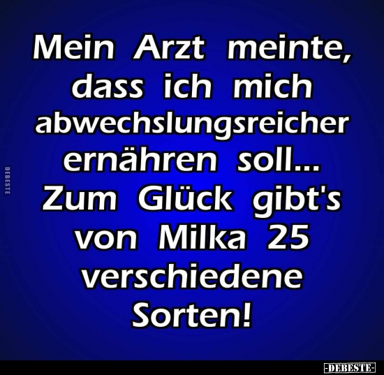 Mein Arzt meinte, dass Ich mich abwechslungsreicher..