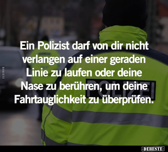 Ein Polizist darf von dir nicht verlangen.. - Lustige Bilder | DEBESTE.de