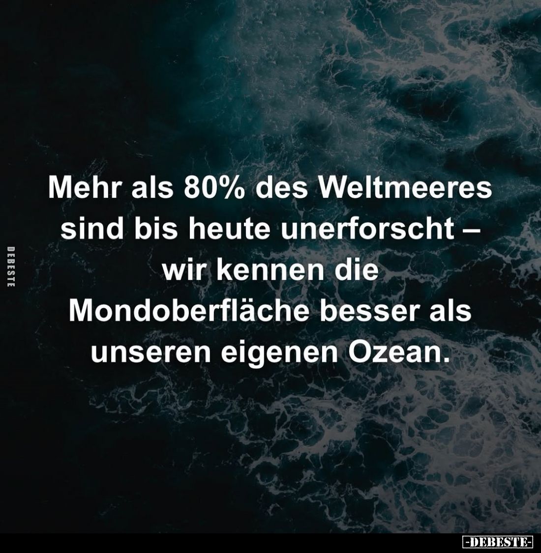 Mehr als 80% des Weltmeeres sind bis heute unerforscht wir kennen die Mondoberfläche besser als unseren eigenen Ozean.