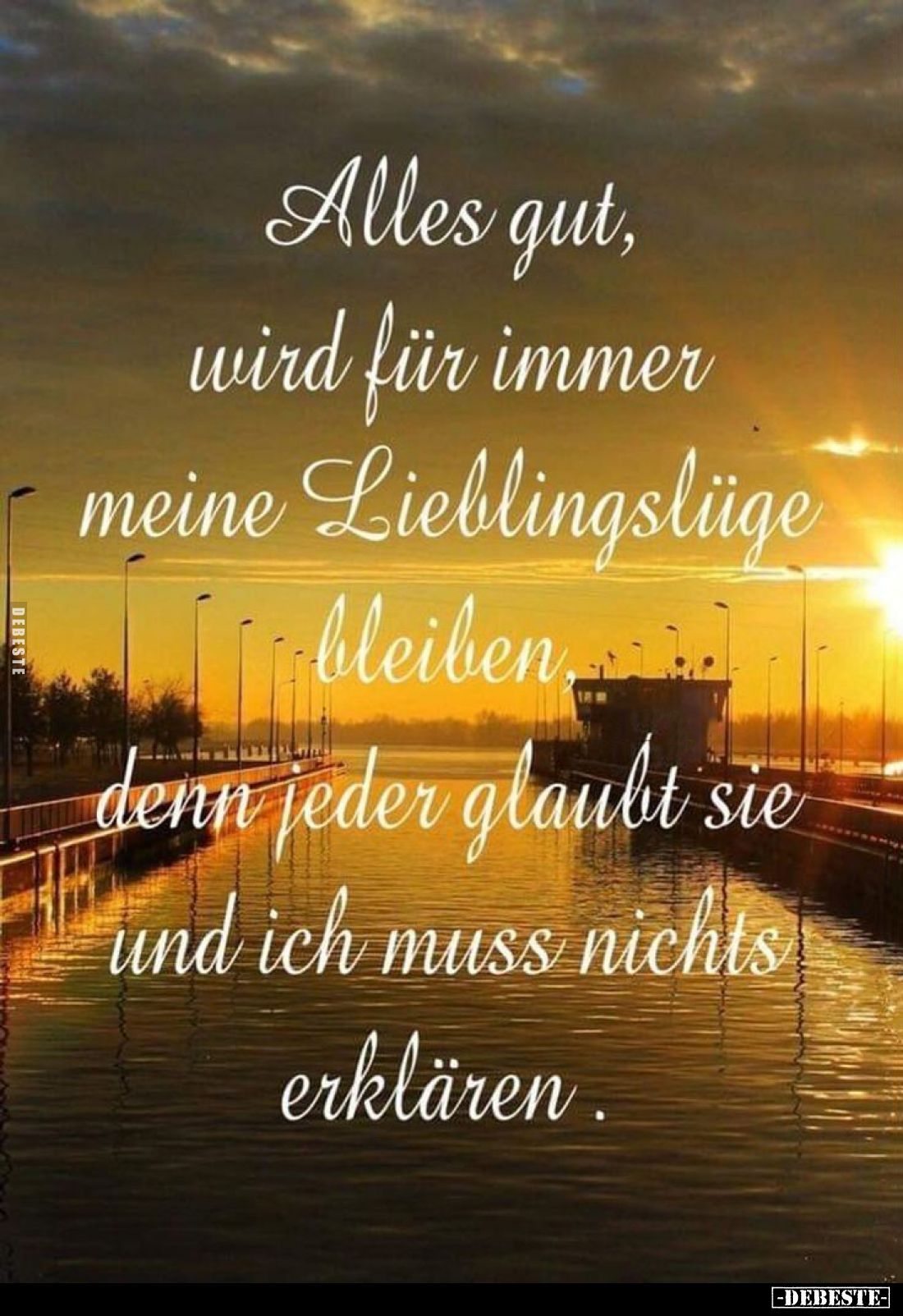 Alles gut, wird für immer meine Lieblingslüge bleiben denn jeder glaubt sie und ich muss nichts erklären.