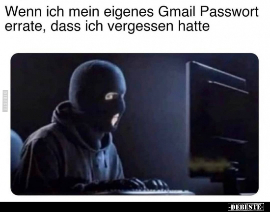 Wenn ich mein eigenes Gmail Passwort errate, dass ich.. - Lustige Bilder | DEBESTE.de