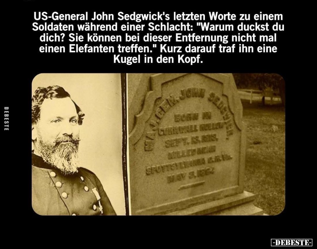 US-General John Sedgwick's letzten Worte zu einem Soldaten während einer Schlacht: "Warum duckst du dich? Sie können bei...