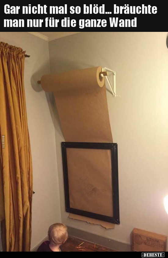 Gar nicht mal so blöd... bräuchte man nur für die ganze Wand