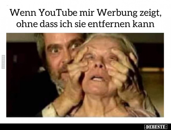 Wenn YouTube mir Werbung zeigt, ohne dass ich sie entfernen.. - Lustige Bilder | DEBESTE.de