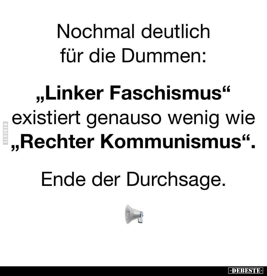 Nochmal deutlich für die Dummen:
"Linker Faschismus" existiert genauso wenig wie "Rechter Kommunismus"....