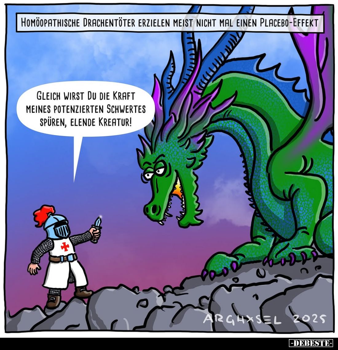 Homöopathische Drachentöter erzielen meist nicht mal einen Placebo-Effekt. -
Gleich wirst du die Kraft meines potenzierten S...