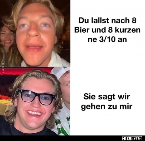 Du lallst nach 8 Bier und 8 kurzen ne 3/10 an.. - Lustige Bilder | DEBESTE.de