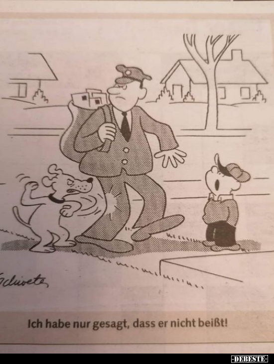 Ich hab nur gesagt, dass er nicht beißt!..