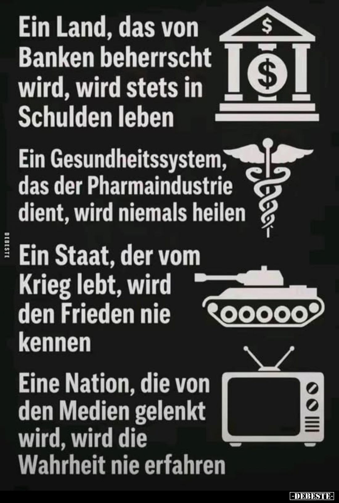 Ein Land, das von Banken beherrscht wird, wird stets in Schulden leben.
Ein Gesundheitssystem, das der Pharmaindustrie dient...