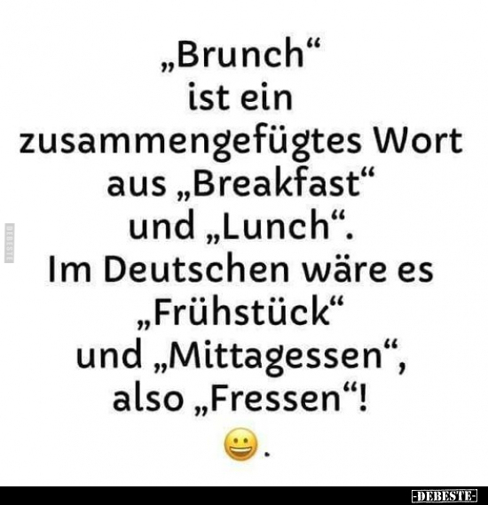 "Brunch" ist ein zusammengefügtes Wort aus "Breakfast" und.. - Lustige Bilder | DEBESTE.de