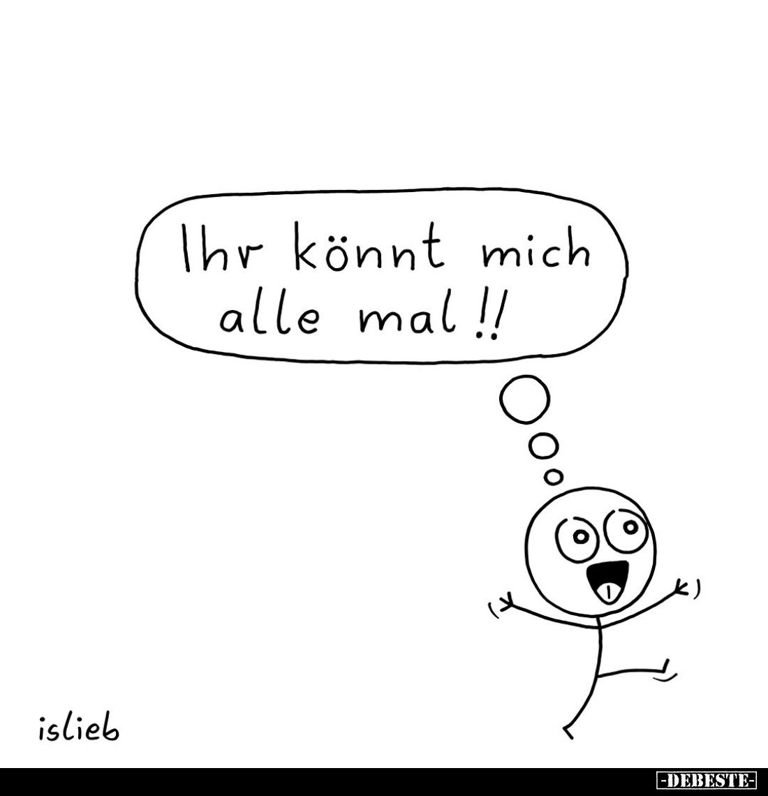 Ihr könnt mich alle mal!!