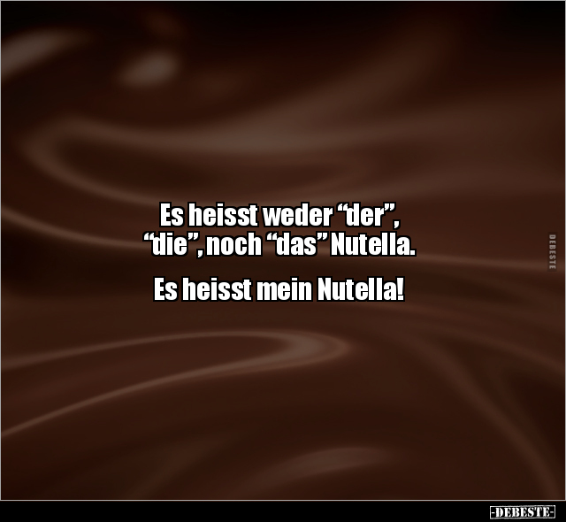 Es heisst weder "der”, "die”, noch “das” Nutella... - Lustige Bilder | DEBESTE.de