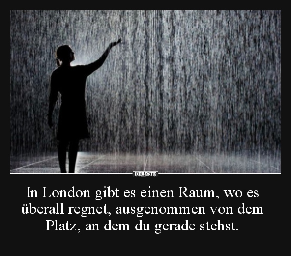 In London gibt es einen Raum, wo es überall regnet.. - Lustige Bilder | DEBESTE.de