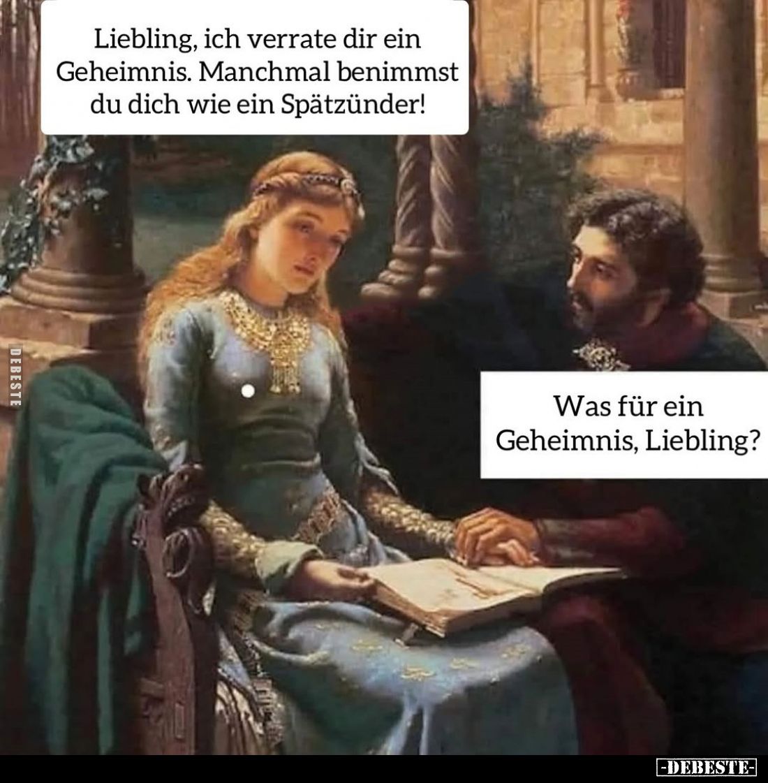 Liebling, ich verrate dir ein Geheimnis. Manchmal benimmst du dich wie ein Spätzünder!
-
Was für ein Geheimnis, Liebling?