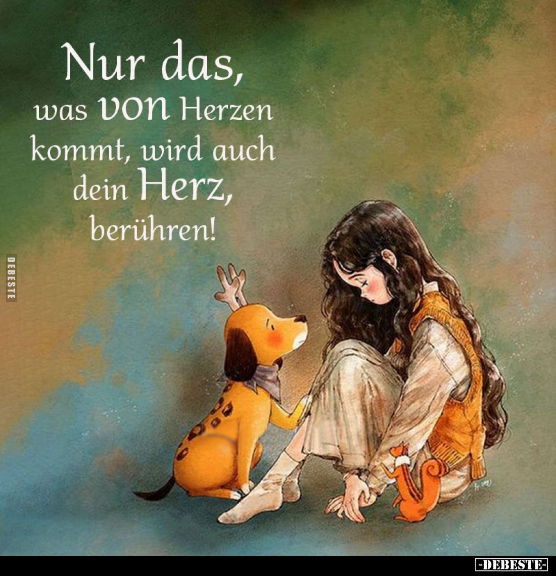 Nur das, was von Herzen kommt, wird auch dein Herz, berühren!